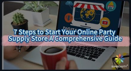 7 Steps to Start Your Online Party Supply Store A Comprehensive Guide