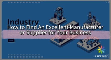 How To Find An Excellent Manufacturer Or Supplier for Your Business