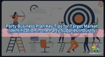 Party Business Plan Key Tips for Target Market Identification in the Party Supplies Industry