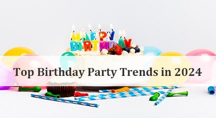Top Birthday Party Trends in 2024