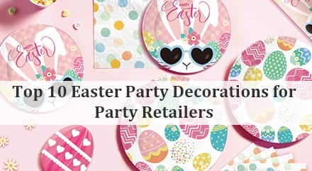 Top 10 Easter Party Decorations for Party Retailers