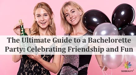 The Ultimate Guide to a Bachelorette Party Celebrating Friendship and Fun