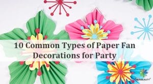 10 Common Types of Paper Fan Decorations for Party