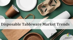 Global Disposable Tableware Market Trends