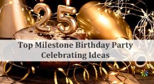 Top Milestone Birthday Party Celebrating Ideas