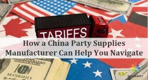 How a China Party Supplies Manufacturer Can Help You Navigate U.S. Tariff Policies