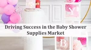 Driving Success in the Baby Shower Supplies Market