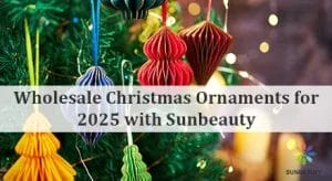 Wholesale Christmas Ornaments for 2025 with Sunbeauty
