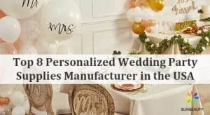 Top 8 Personalized Wedding Party Supplies Manufacturer in the USA