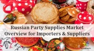 Russian Party Supplies Market Overview for Importers & Suppliers