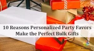 10 Reasons Personalized Party Favors Make the Perfect Bulk Gifts