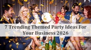 7 Trending Themed Party Ideas For Your Business 2026