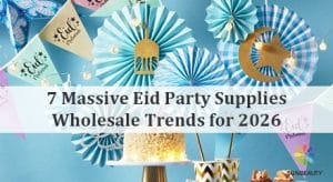 7 Massive Eid Party Supplies Wholesale Trends for 2026